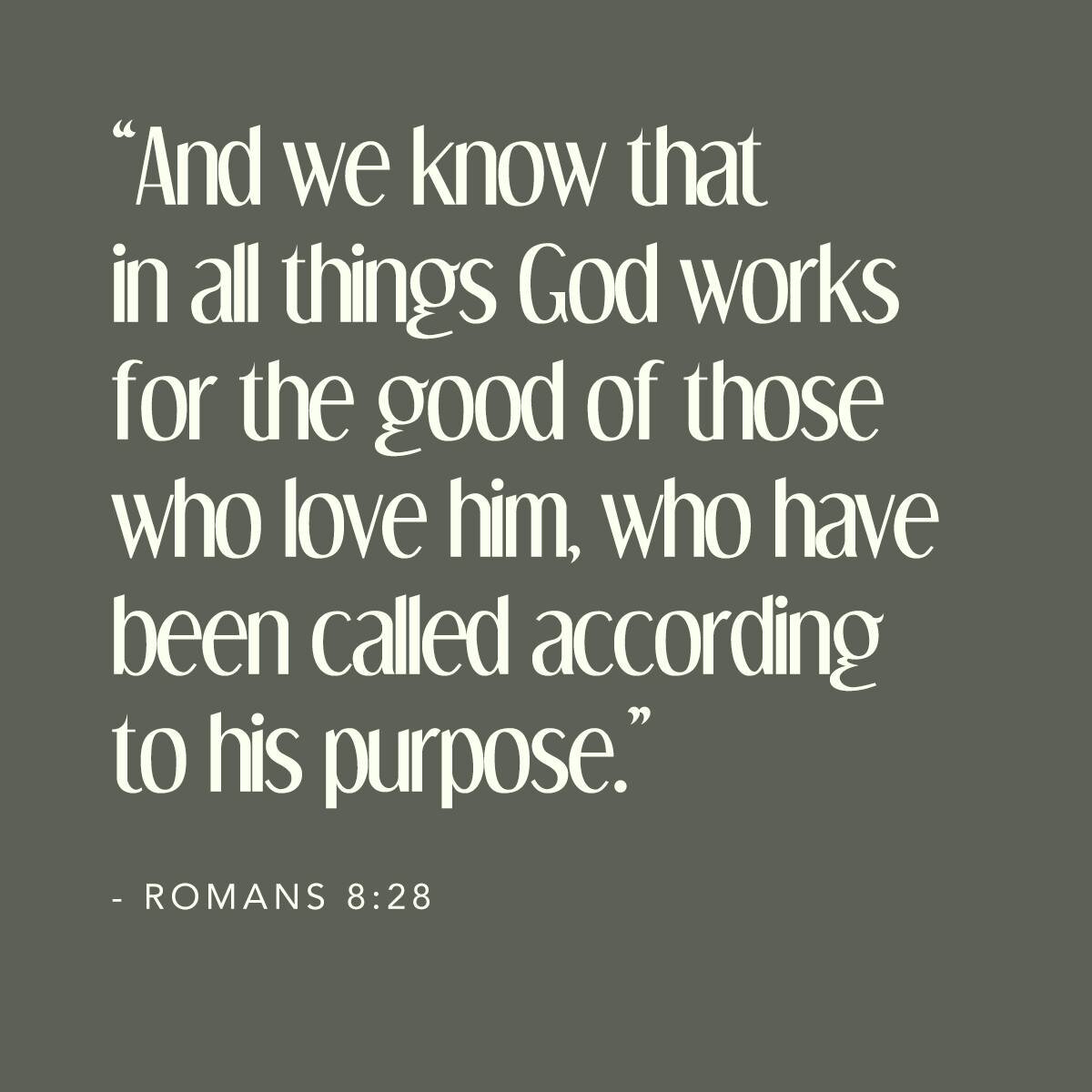 &ldquo;And we know that in all things God works for the good of those who love him, who have been called according to his purpose.&rdquo;
‭‭Romans‬ ‭8‬:‭28‬ ‭

The beauty of Romans 8:28 is that it brings us such hope and comfort. 

It reminds us that