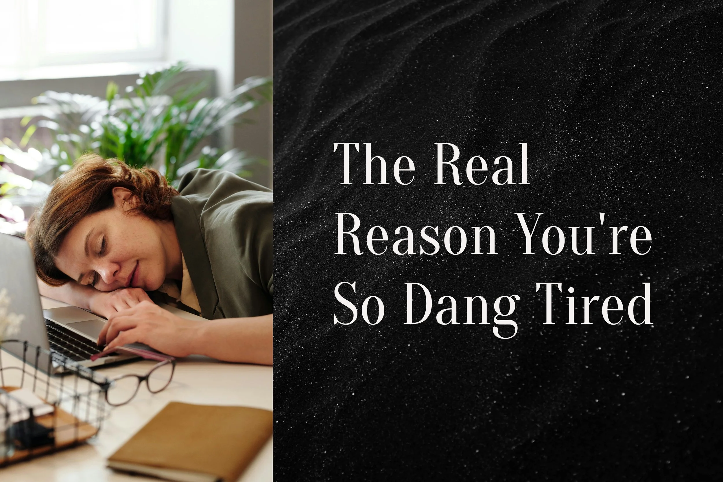 The Real Reason You’re So Dang Tired