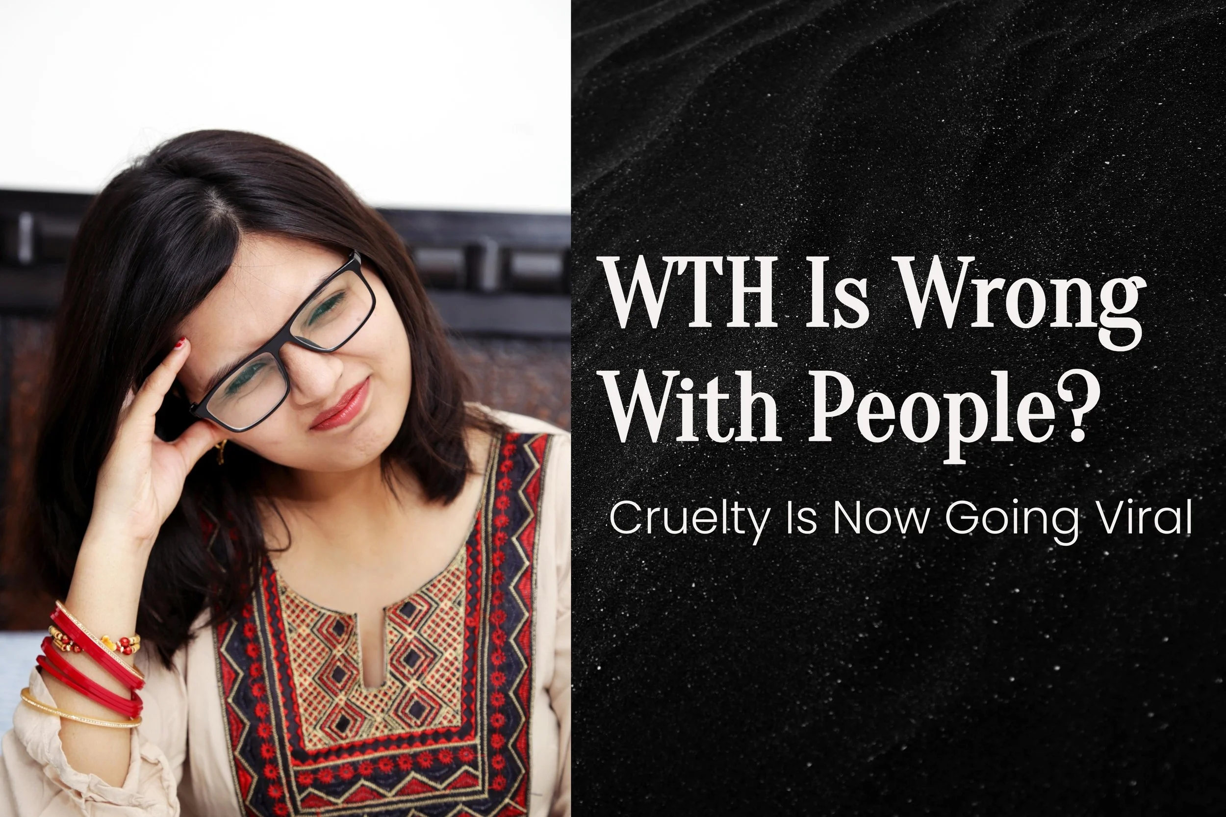 WTH Is Wrong With People? Cruelty Is Now Going Viral