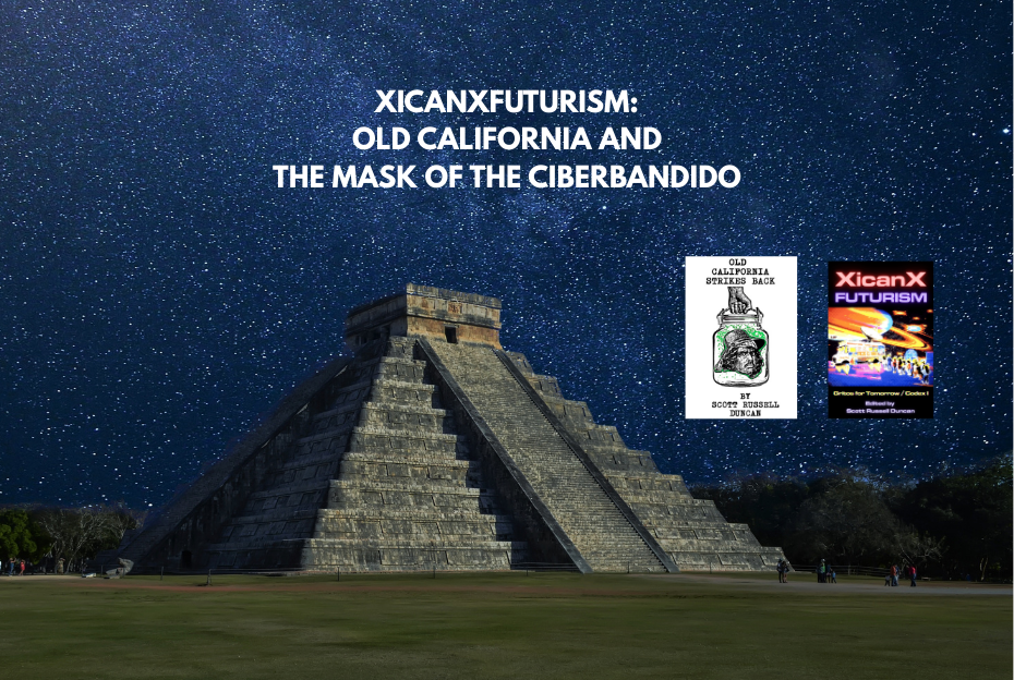 Xicanxfuturism: Old California and the Mask of the Ciberbandido