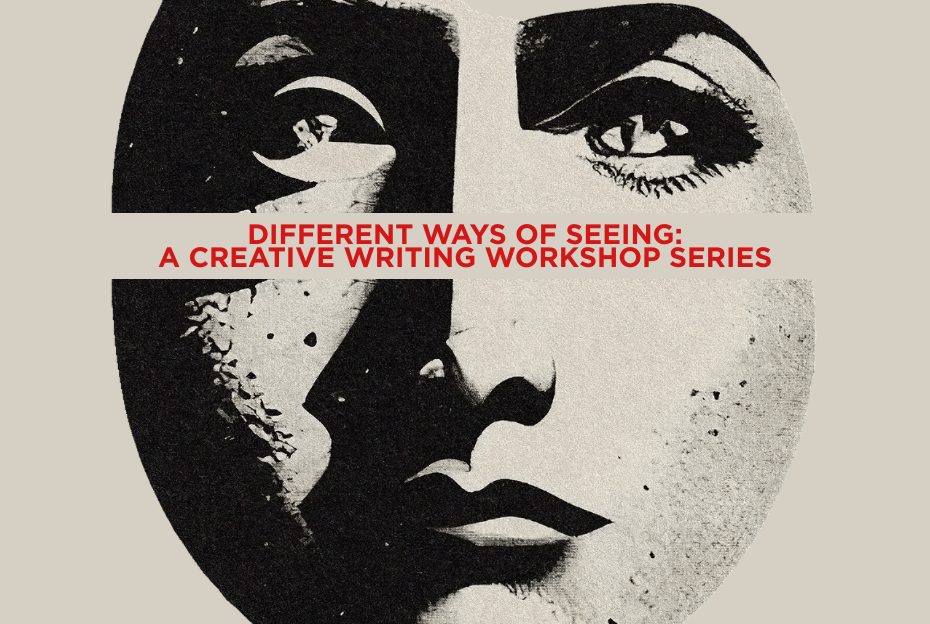 Different Ways of Seeing: a creative writing workshop series (Part 1)