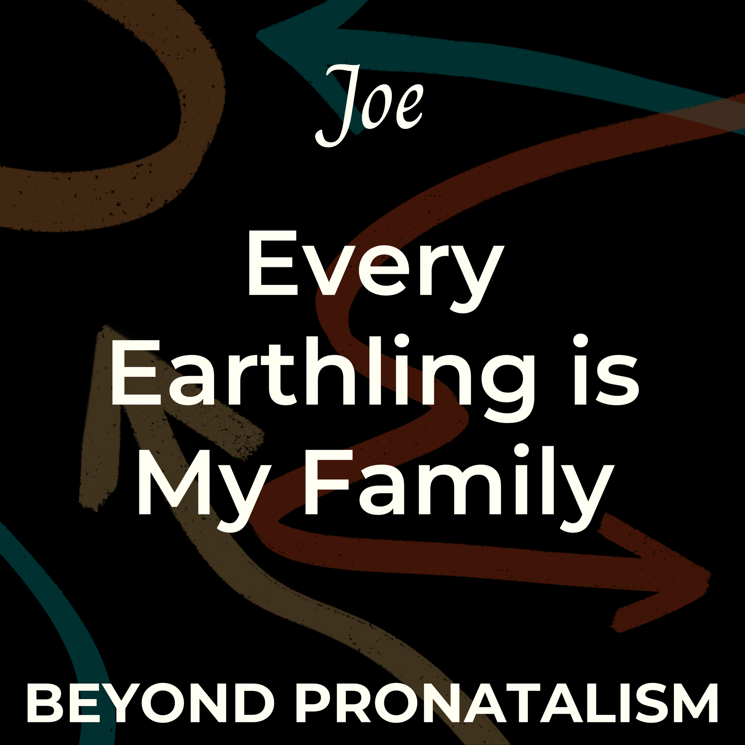Joe | Every Earthling is My Family