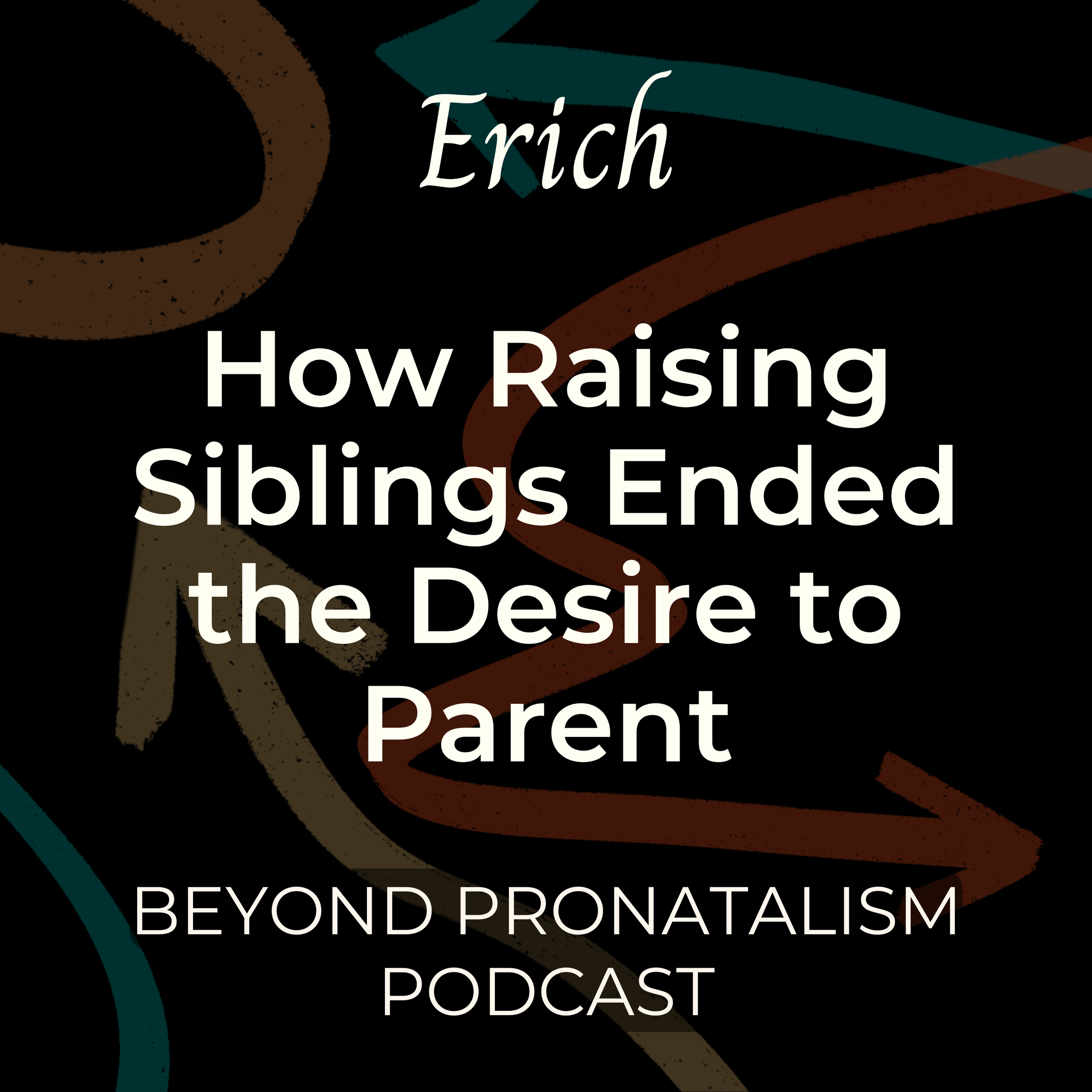 Erich | How Raising Siblings Ended the Desire to Parent
