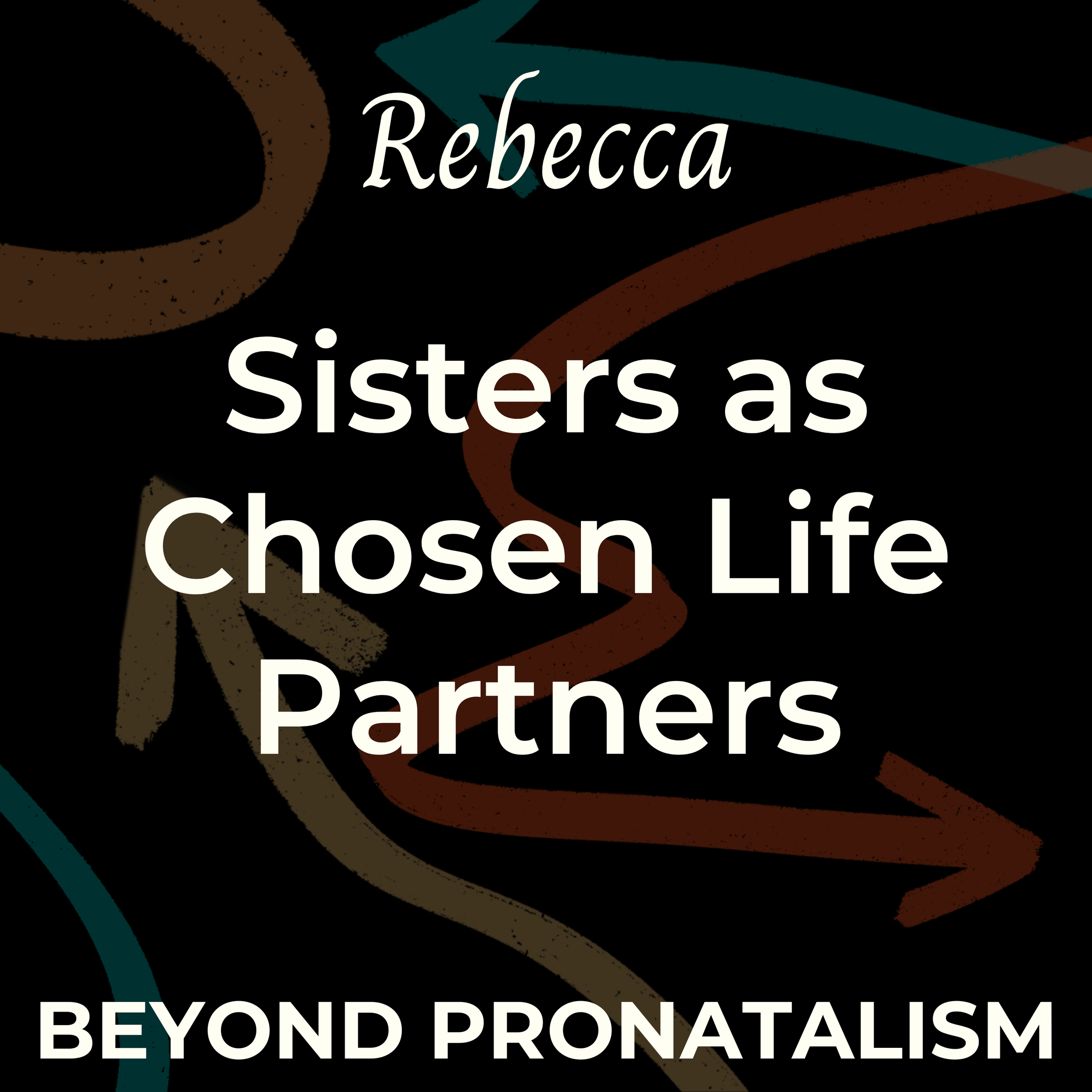 Rebecca | Sisters as Chosen Life Partners