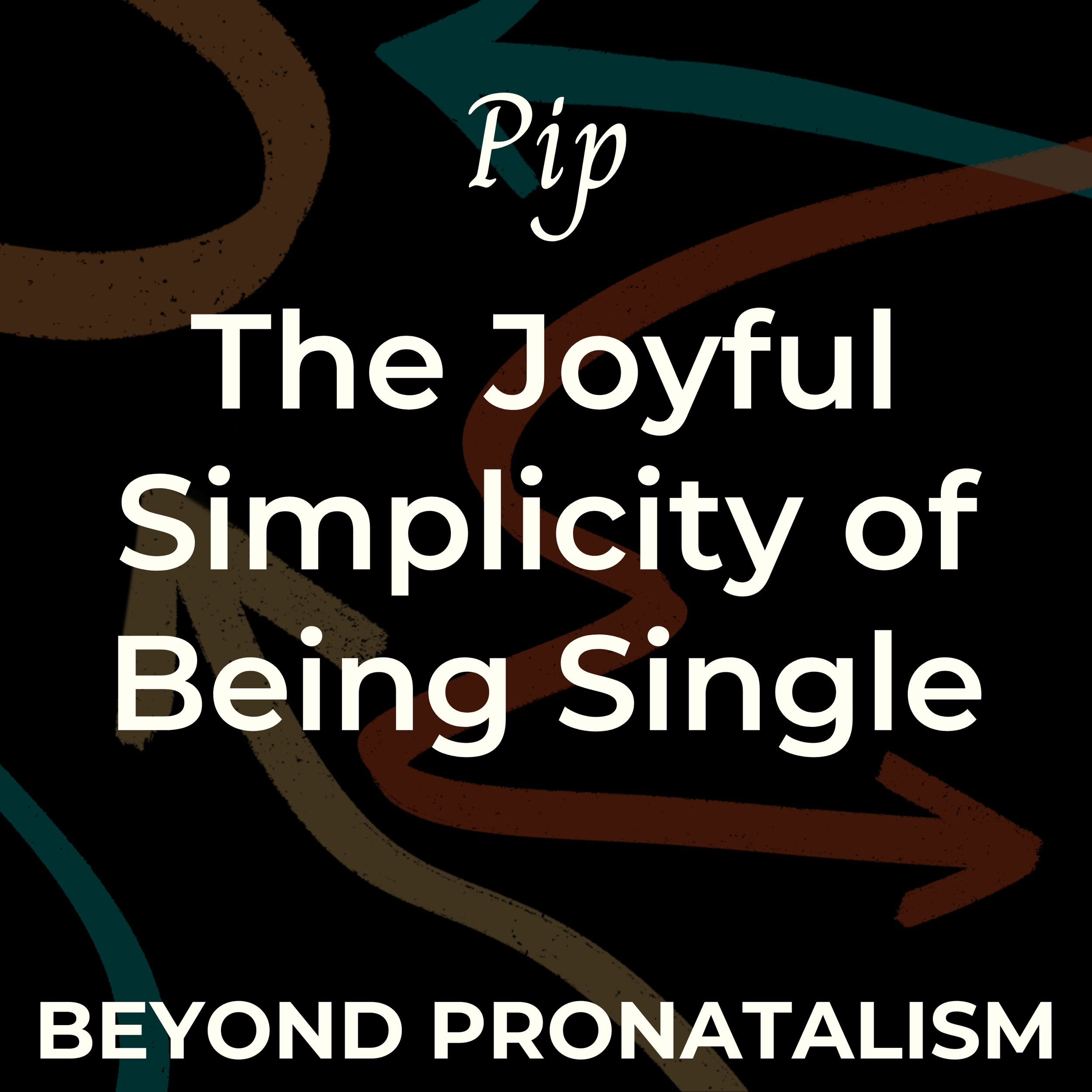 Pip | The Joyful Simplicity of Being Single