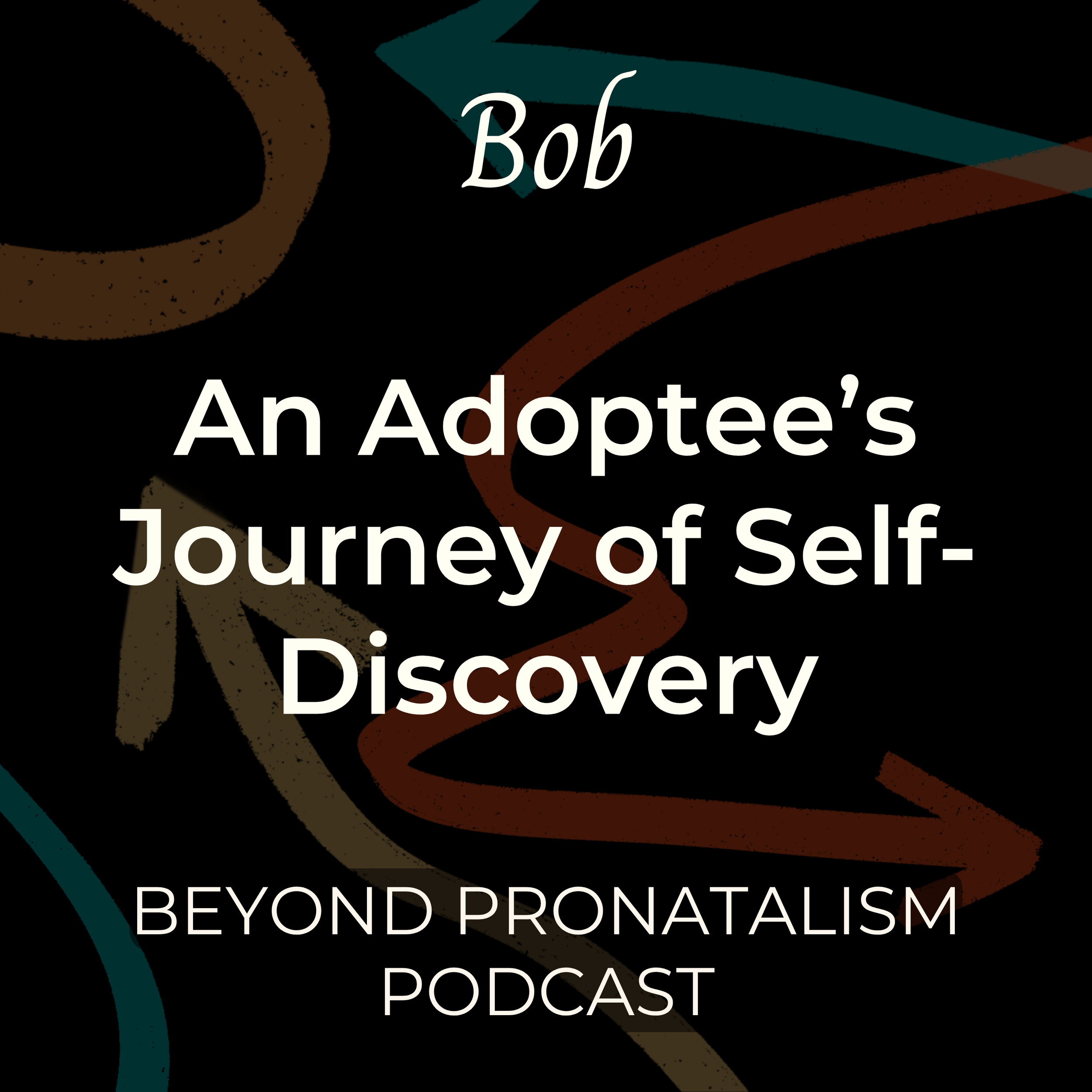 Bob | An Adoptee’s Journey of Self-Discovery