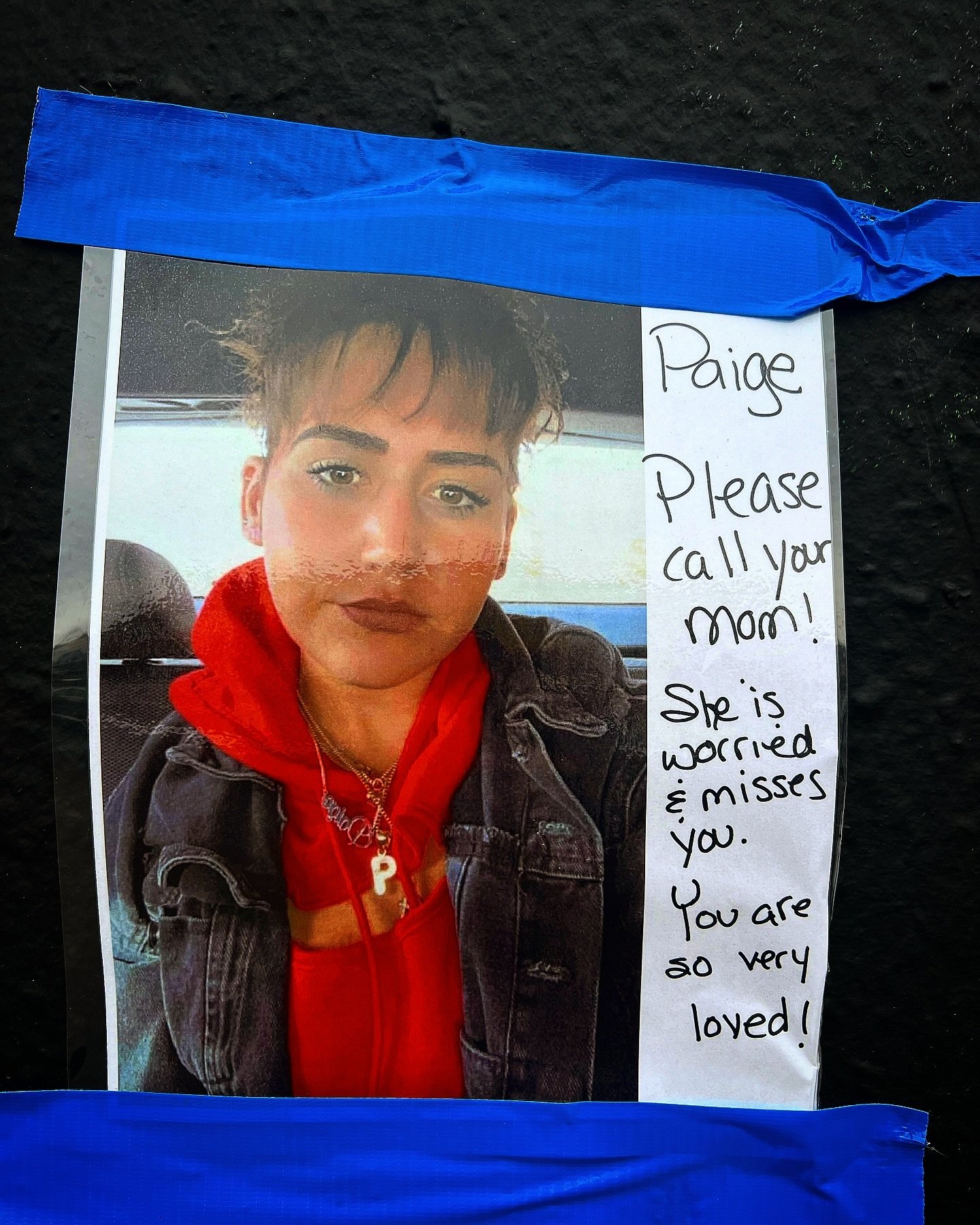 Please Pray for Paige &amp; her family! 
Today while doing our weekly Kensignton street outreach I saw this heartbreaking poster from Paige&rsquo;s mom! There are hundreds of young women addicted on the streets of Kensington needing a place to find f