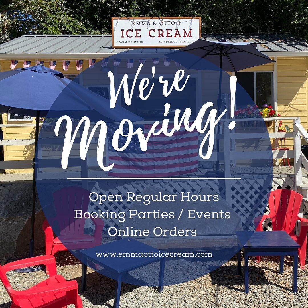 Emma &amp; Otto&rsquo;s Ice Cream is moving! 

We were unexpectedly asked to leave our current location at The Ravine. While we are very shocked at this news, we know there are new beginnings in the horizon. Bainbridge Island has been the home of our