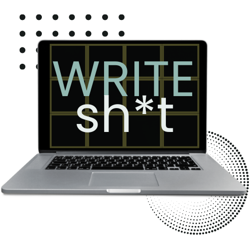 write sh*t