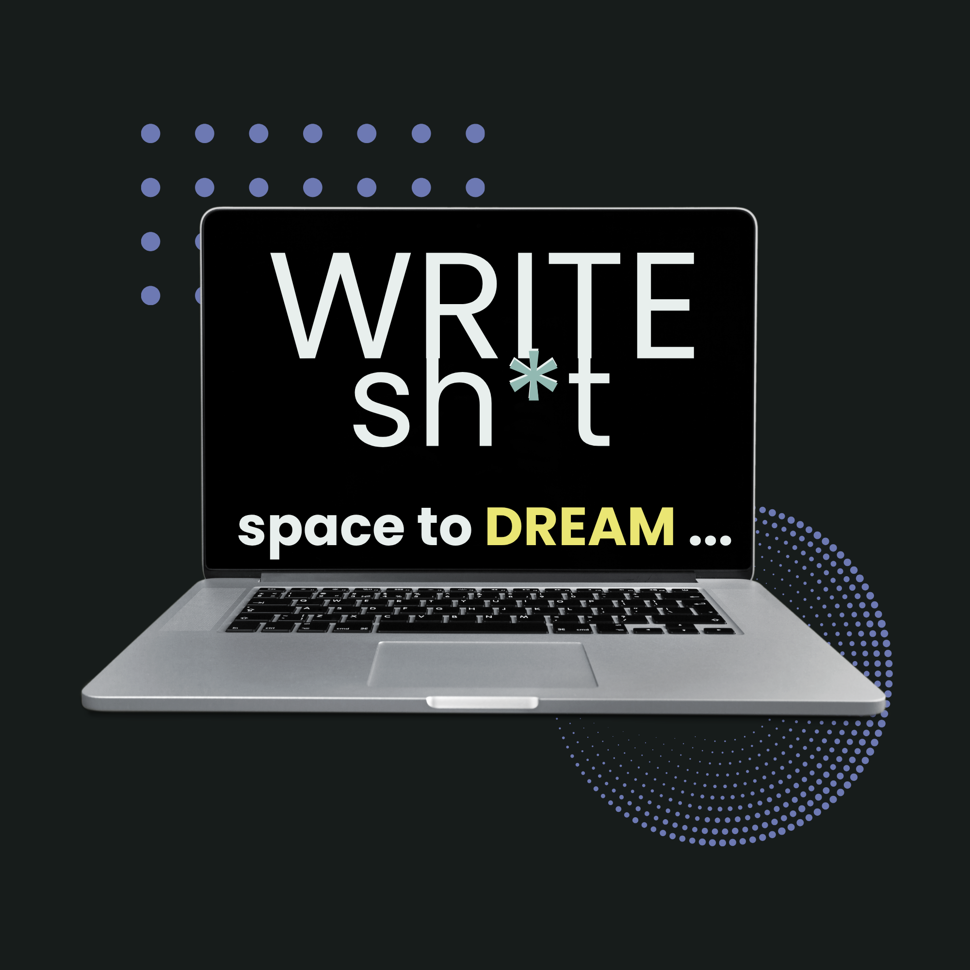 Laptop with a sign that reads 'WRITE sh*t' and an asterisk replacing the letter 'i' above the text, with decorative blue dots and dark background.