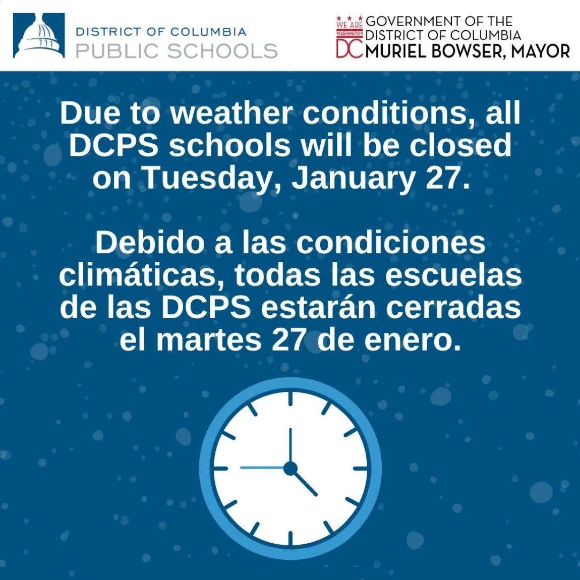 Due to weather conditions, all DCPS schools will be closed on Tuesday, January 27.

Debido a las condiciones clim&aacute;ticas, todas las escuelas de las DCPS estar&aacute;n cerradas el martes 27 de enero.