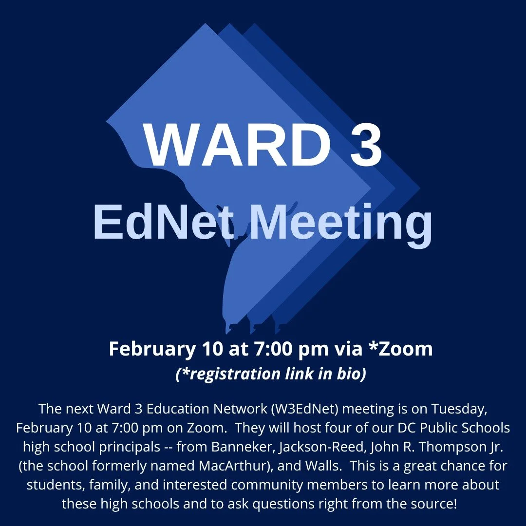The next Ward 3 Education Network meeting is on Tuesday, February 10 at 7:00 pm on Zoom. They will host four of our DC Public Schools high school principals -- from Banneker, Jackson-Reed, John R. Thompson Jr. (the school formerly named MacArthur), a
