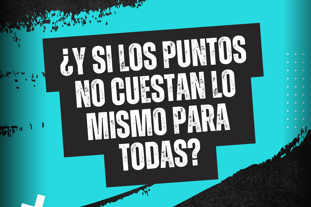 ¿Y si los puntos no cuestan lo mismo para todas?