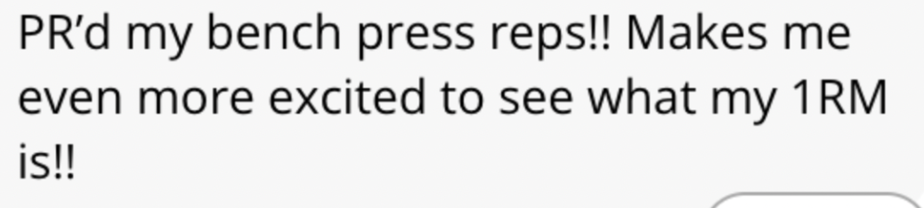 Text stating: "PR'd my bench press reps!! Makes me even more excited to see what my 1RM is!!"