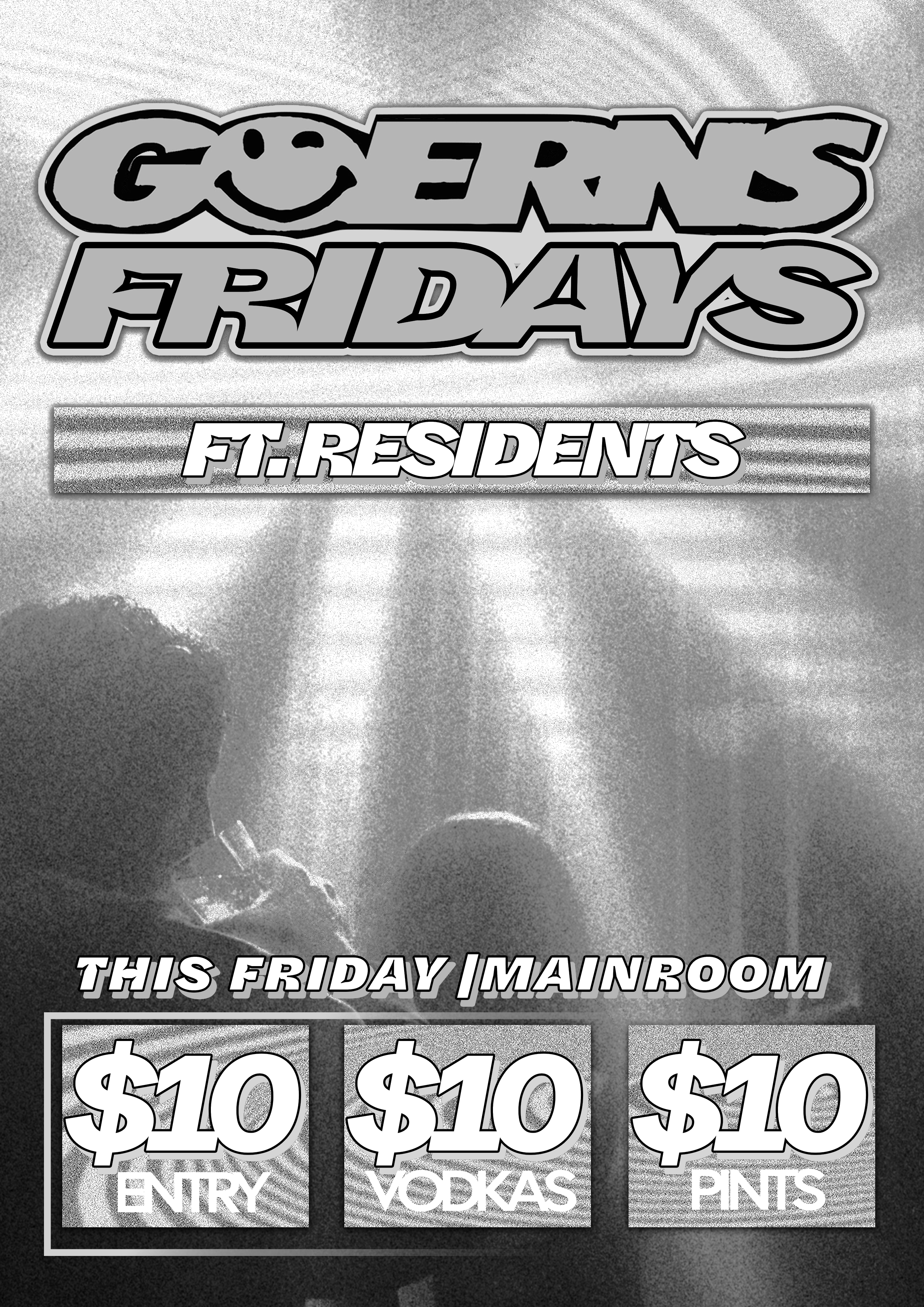 GUERNS FRIDAYFt. Residents $10 ENTRY, VODKAS, PINTS