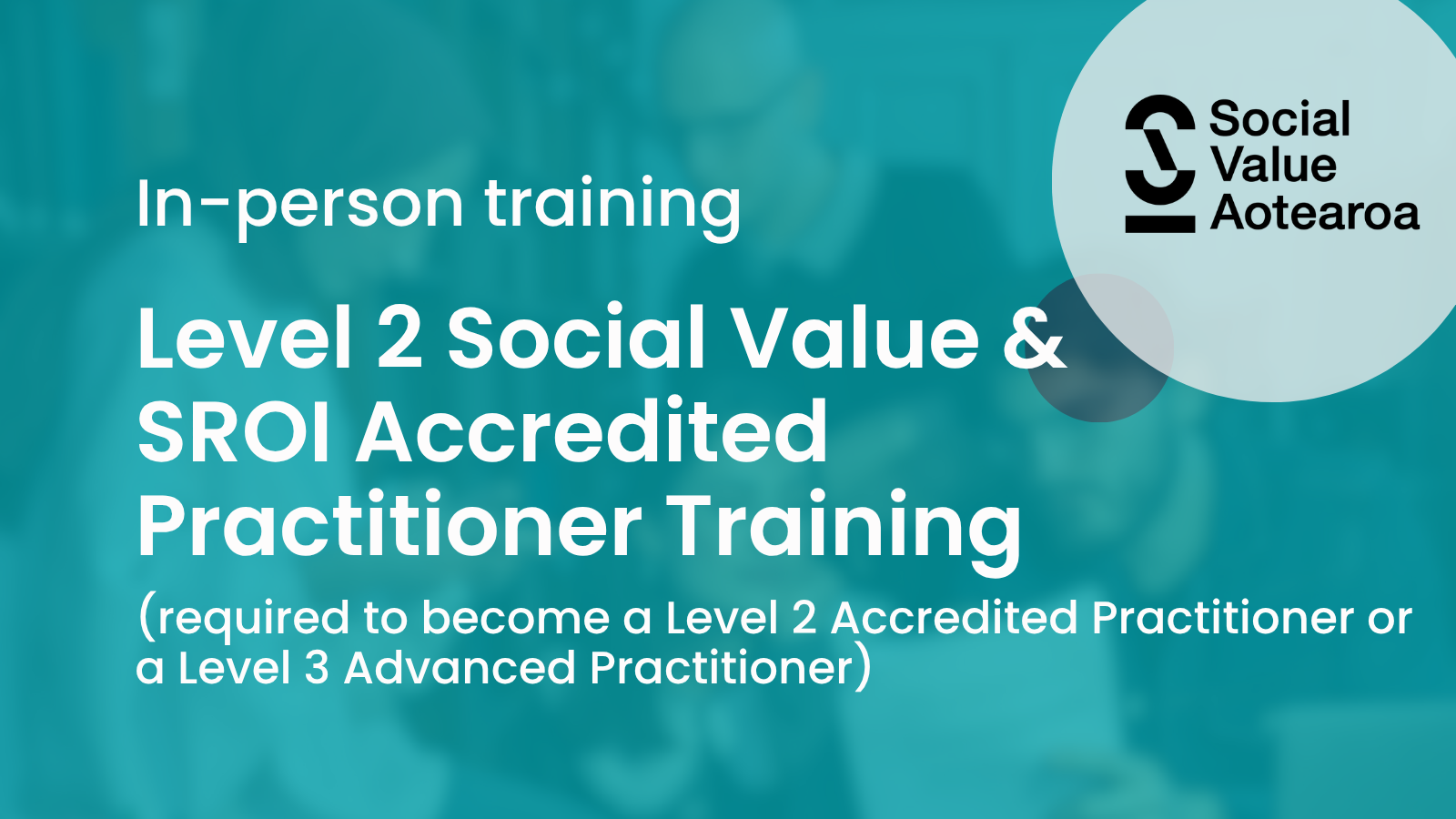 In-person Level 2 Social Value and SROI Practitioner Training, Auckland by Social Value Aotearoa