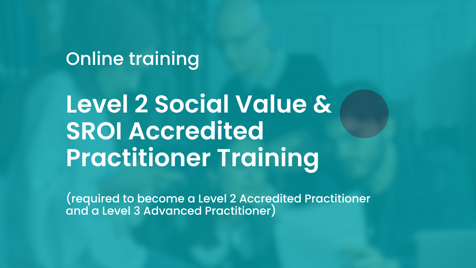 Online Level 2 Social Value and SROI Practitioner Training (Spanish)