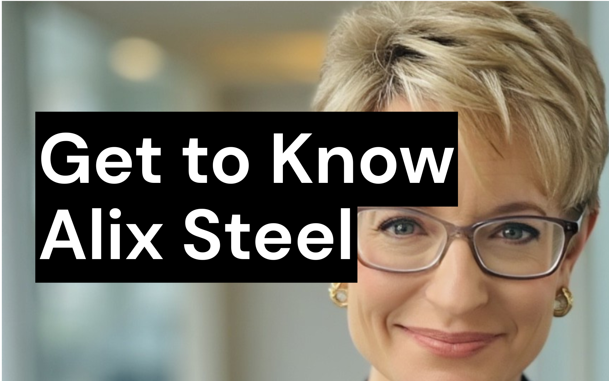 Get to Know Alix Steel