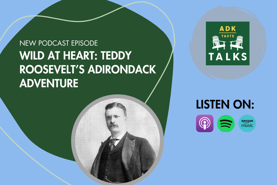 Wild at Heart: Teddy Roosevelt’s Adirondack Adventure