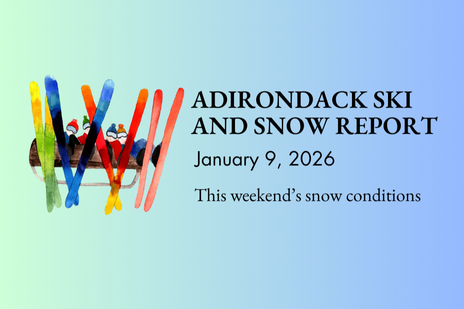 Adirondack Ski And Snow Report: Where to Ride This Weekend, January 9, 2026