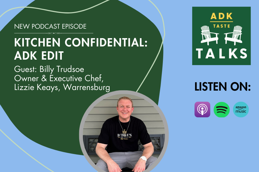 Kitchen Confidential: ADK Edit with Billy Trudsoe