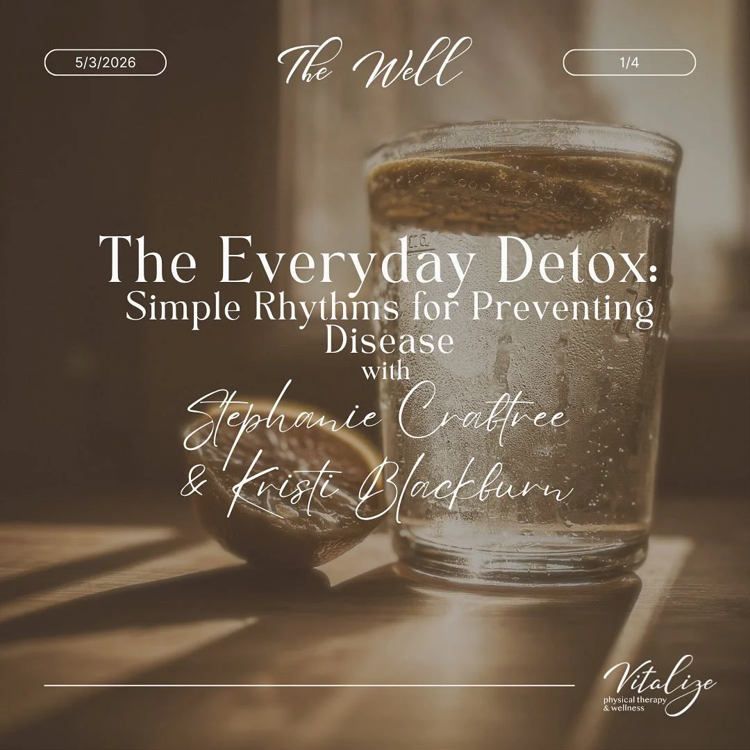 We (Stephanie and Kristi) will be hosting a class at The Well at Vitalize Physical Therapy called The Everyday Detox: Simple Rhythms for Preventing Disease. There&rsquo;s a lot of noise when it comes to detoxing. Juice cleanses. Supplements. Protocol