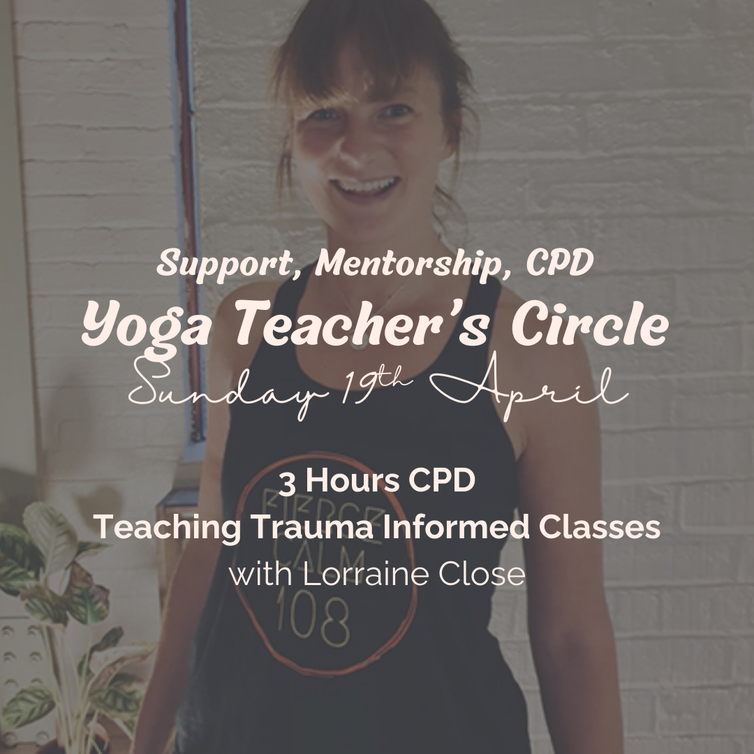 Yoga Teacher's Circle Special Edition - 19.04.26. - Trauma Informed CPD with Lorraine Close