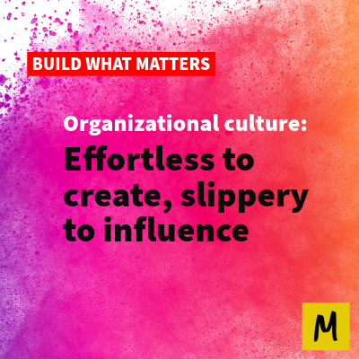 Organizational culture: Effortless to create but slippery to influence