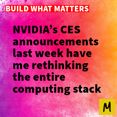 NVIDIA’s CES announcements last week have me rethinking the entire computing stack
