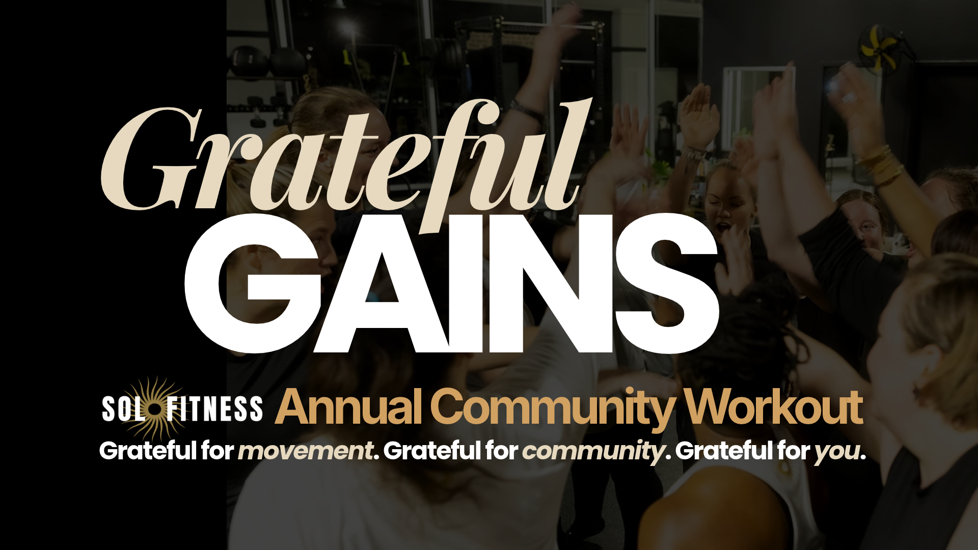 Grateful Gains Annual Community Workout at Sol Fitness in Lexington, KY. A group of people raise their hands and celebrate together in the gym, with text reading “Grateful for movement. Grateful for community. Grateful for you.”