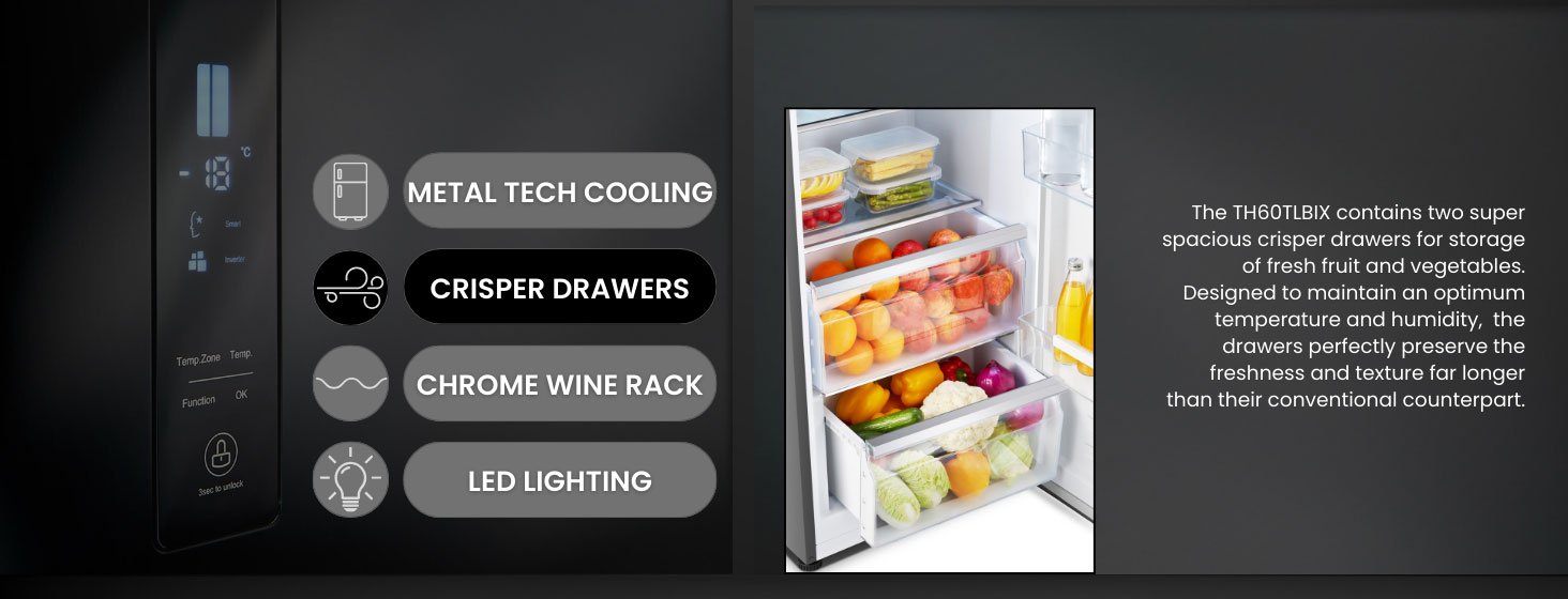 The TH60TLBIX has two large crisper drawers, perserving freshness for longer
