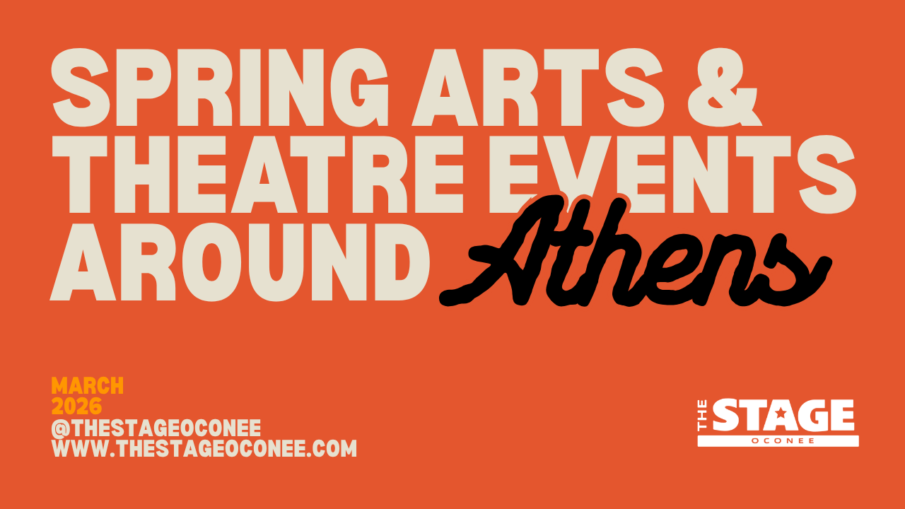 Beyond The Stage: Spring Arts &amp; Theatre Events Around Athens, GA
