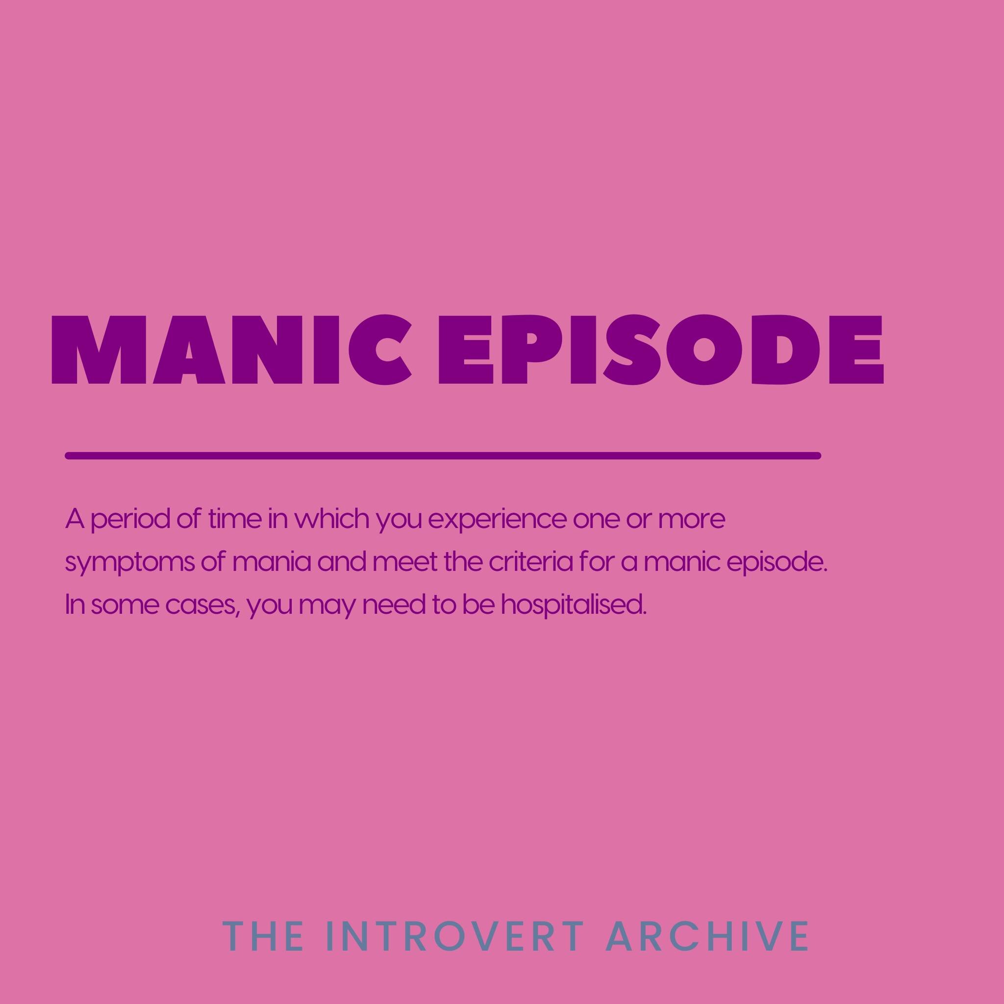 Mania and manic episodes are scary, but you are able to live with them and effectively manage them. Medications, talk therapy and coping / management strategies are effective for people experiencing a manic episode. 

It is important that we are educ