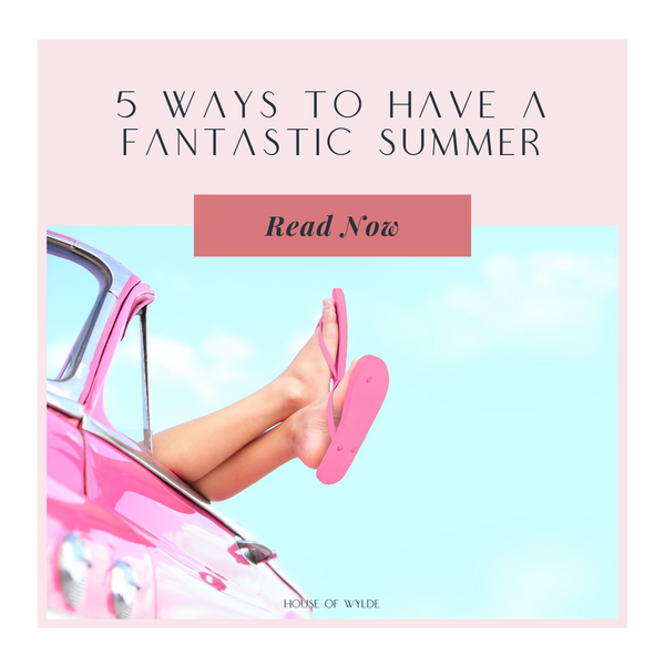 How to Have a Fantastic Summer!
