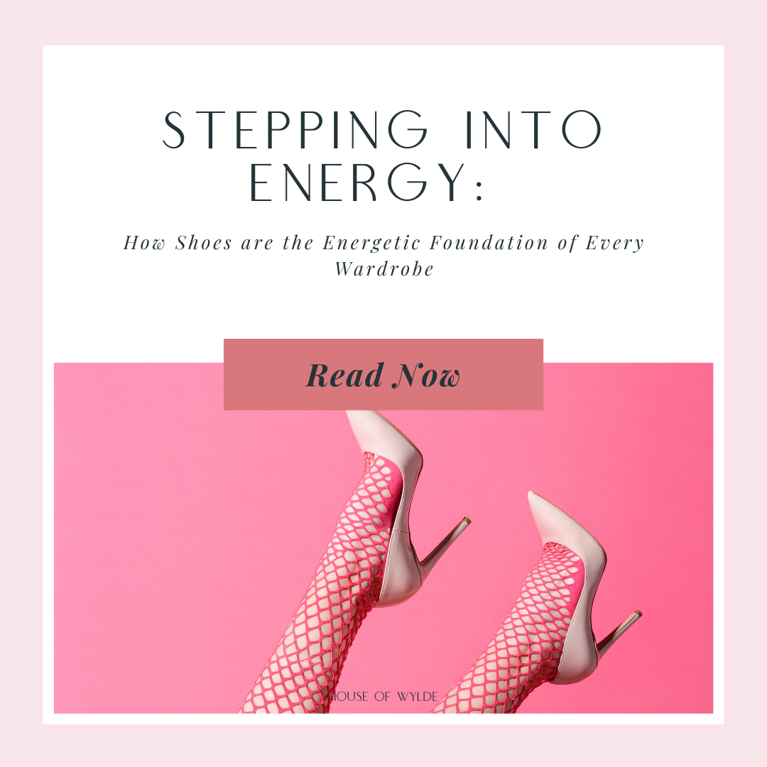 Stepping into Energy: How Shoes are the Energetic Foundation of Every Wardrobe