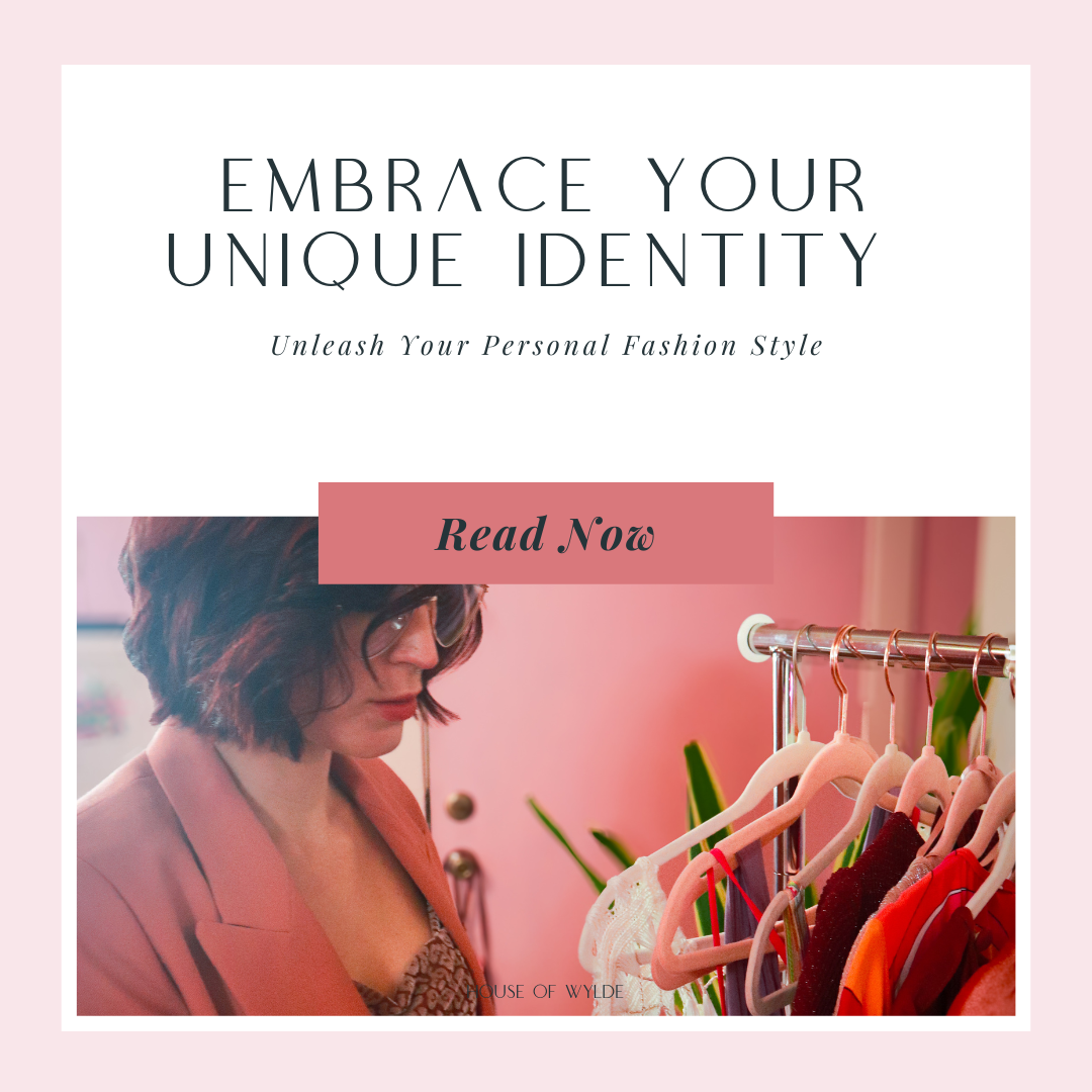 Embrace Your Unique Identity &amp; Unleash Your Personal Fashion Style