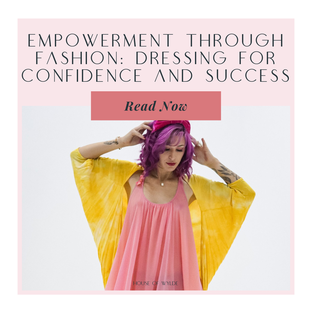 Empowerment Through Fashion: Dressing for Confidence and Success