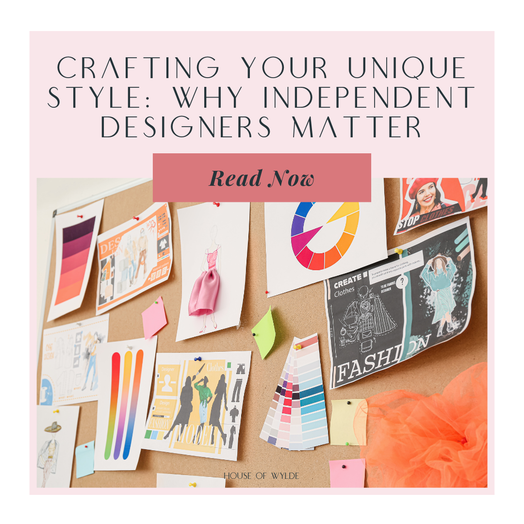 Crafting Your Unique Style: Why Independent Designers Matter