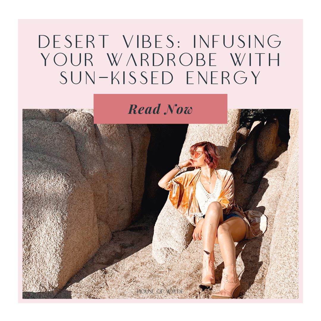 Desert Vibes: Infusing Your Wardrobe with Sun-Kissed Energy