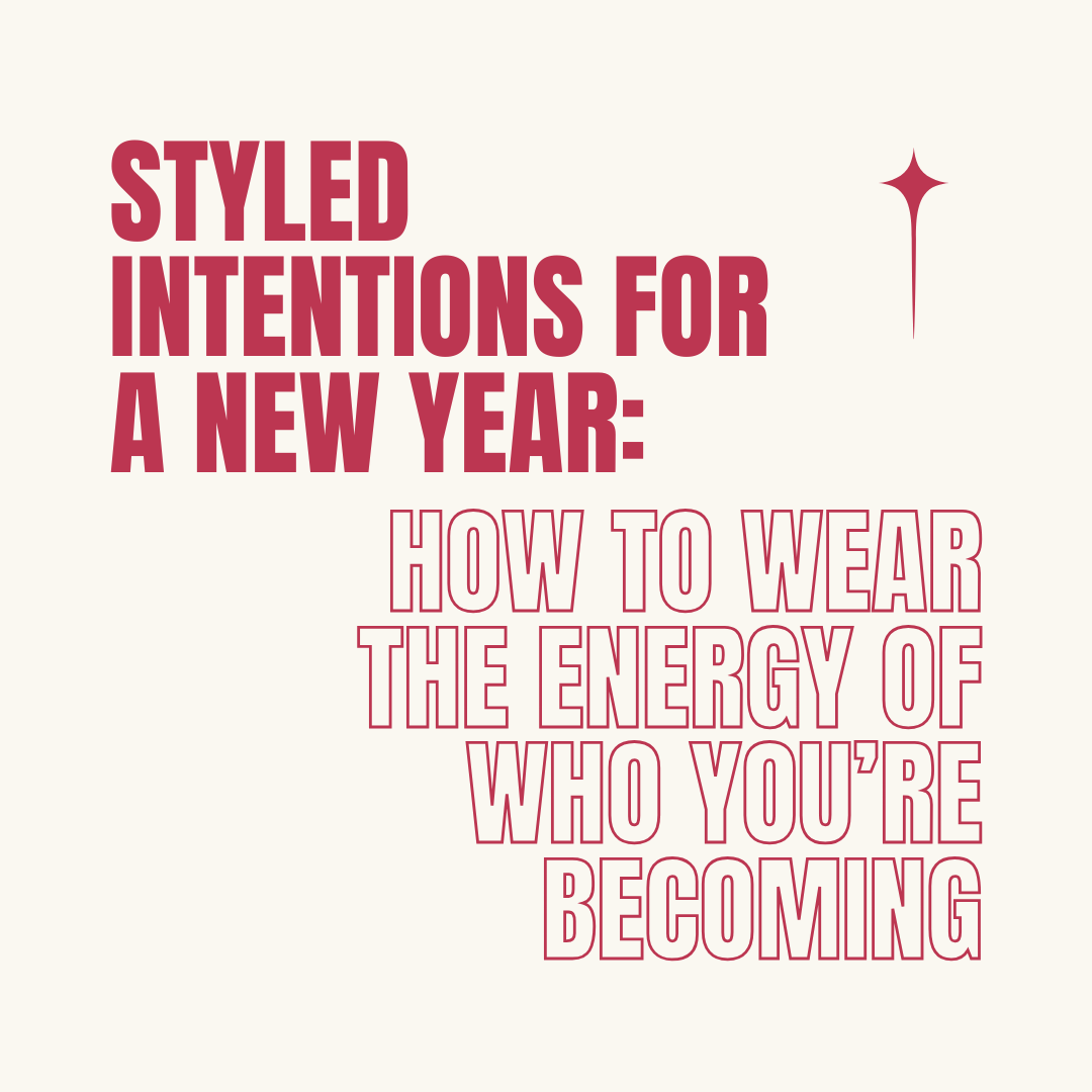 Styled Intentions for a New Year: How to Wear the Energy of Who You’re Becoming