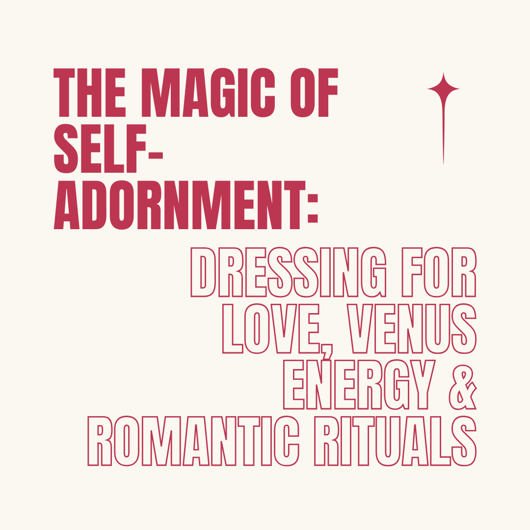 The Magic of Self-Adornment: Dressing for Love, Attraction, and Soft Devotion
