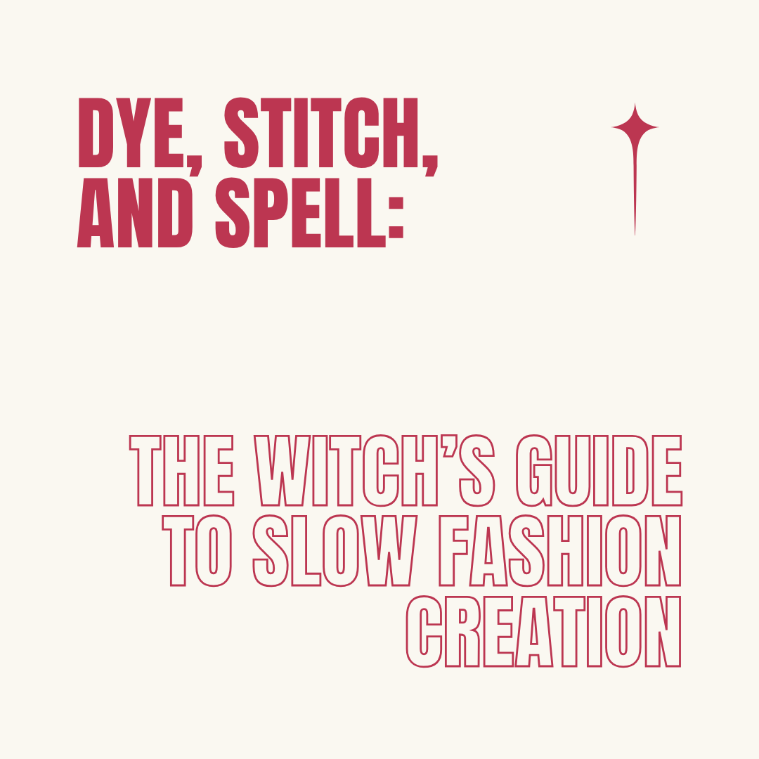 Dye, Stitch, and Spell: The Witch’s Guide to Slow Fashion Creation