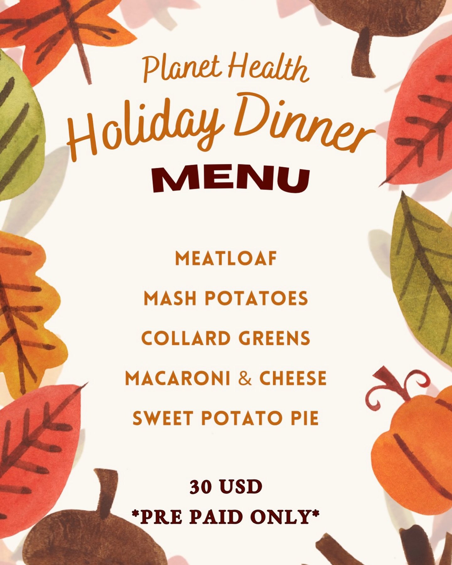 Would it be the HOLIDAYS without a proper meal!? Satisfy your taste buds and relieve yourself of worry, we got you covered! 😁

PRE PAID ONLY for 30 USD. You can pre pay by physically coming in to Planet Health or calling and paying via Zelle or Cash