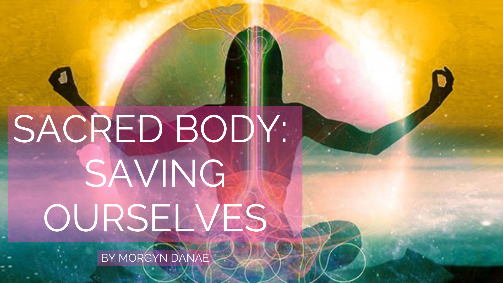 Sacred Body: Saving Ourselves
