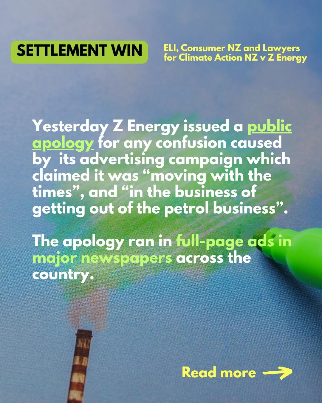 After our two year-long joint proceedings against Z Energy, the fossil fuel company has run full-page adverts in the Sunday Star Times and the Herald on Sunday, apologising for any confusion caused by aspects of its advertising campaign, which claime