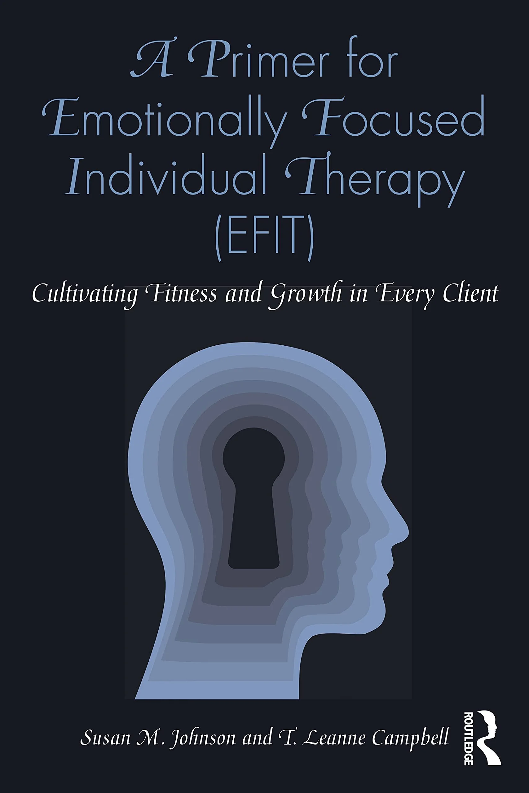 Book cover titled "A Primer for Emotionally Focused Individual Therapy (EFIT): Cultivating Fitness and Growth in Every Client" by Susan M. Johnson and T. Leanne Campbell. The cover features a dark background with a stylized profile of a human head in shades of blue, with a keyhole in the center of the head.