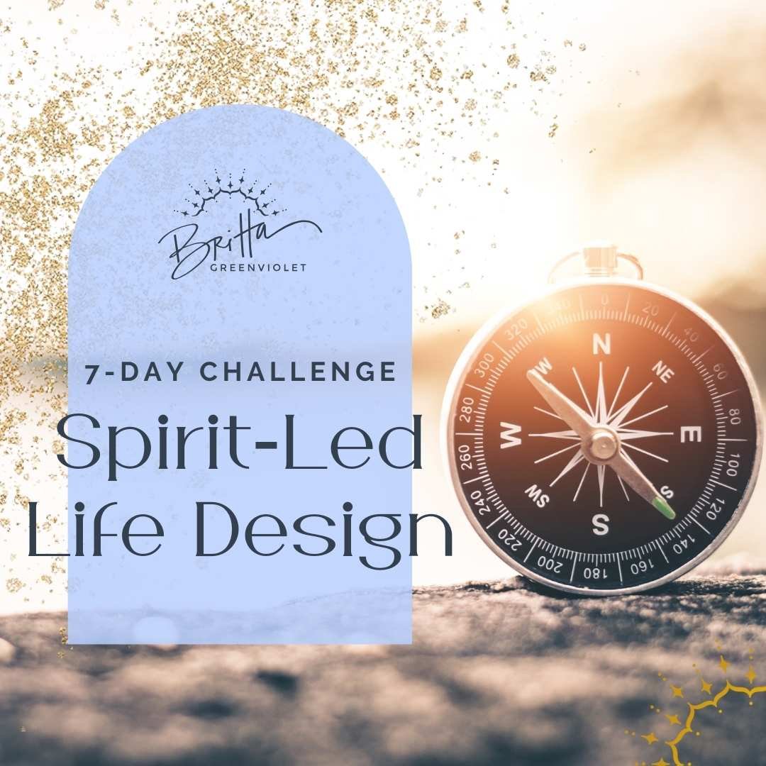 SPIRIT-LED LIFE DESIGN CHALLENGE — Britta GreenViolet | Spirit-Led ...
