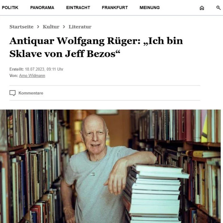 lesenswertes Interview mit dem Kollegen Rüger unter
https://www.fr.de/kultur/literatur/antiquar-wolfgang-rueger-ich-bin-sklave-von-jeff-bezos-92393005.html