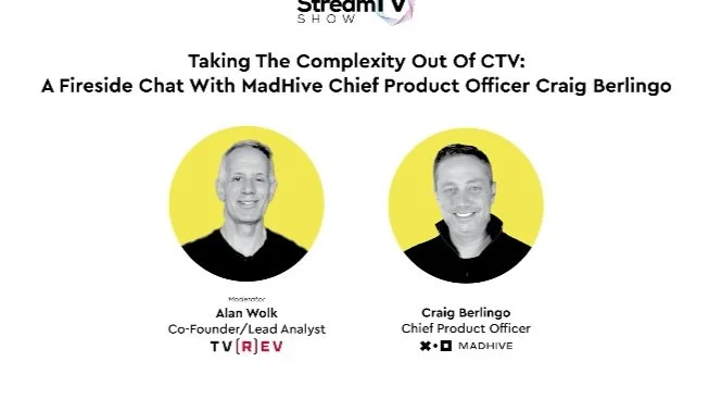 Taking The Complexity Out Of CTV. A Fireside Chat With MadHive’s Craig Berlingo