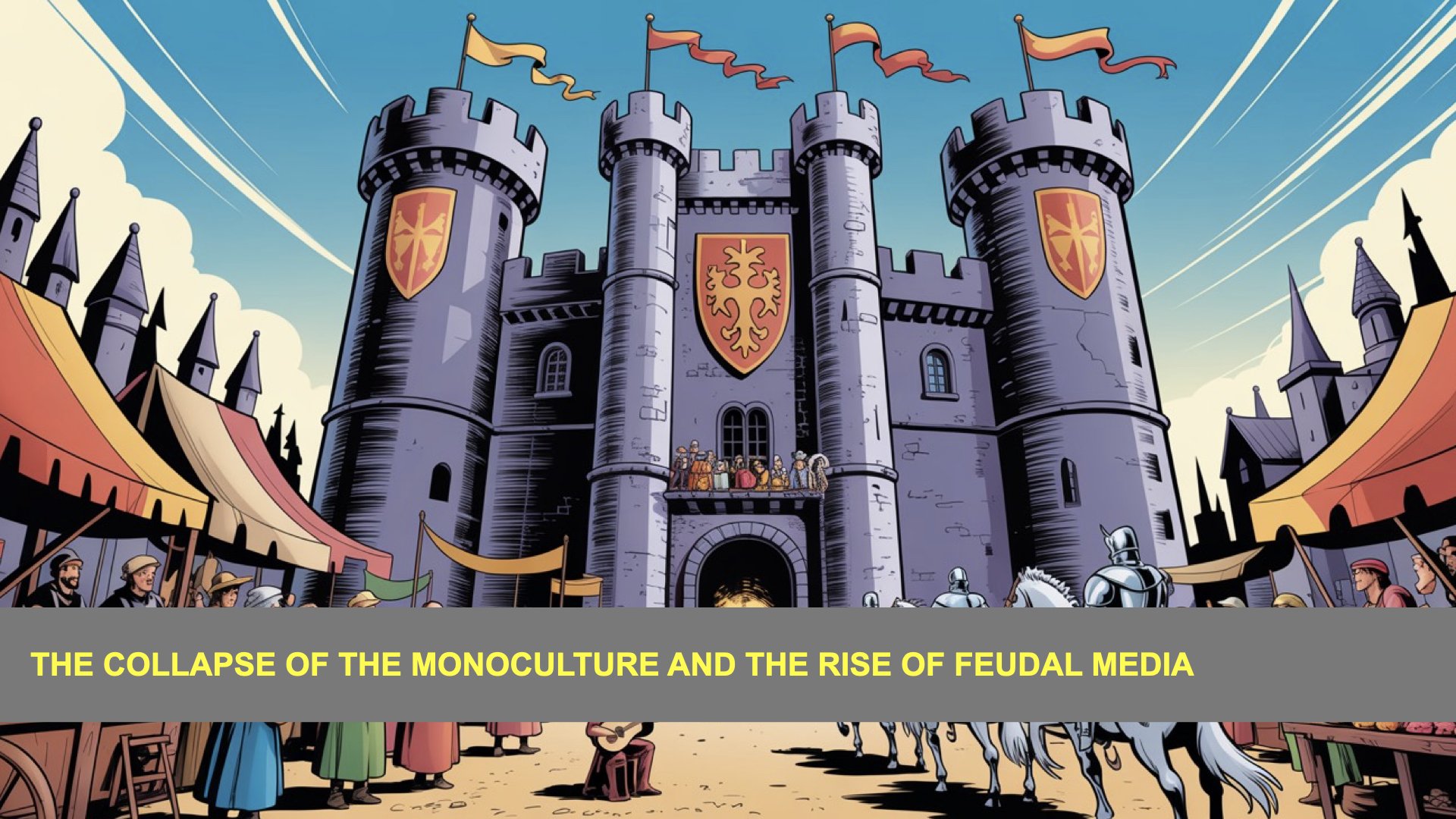 Excerpt: The Collapse Of The Monoculture And The Rise Of Feudal Media